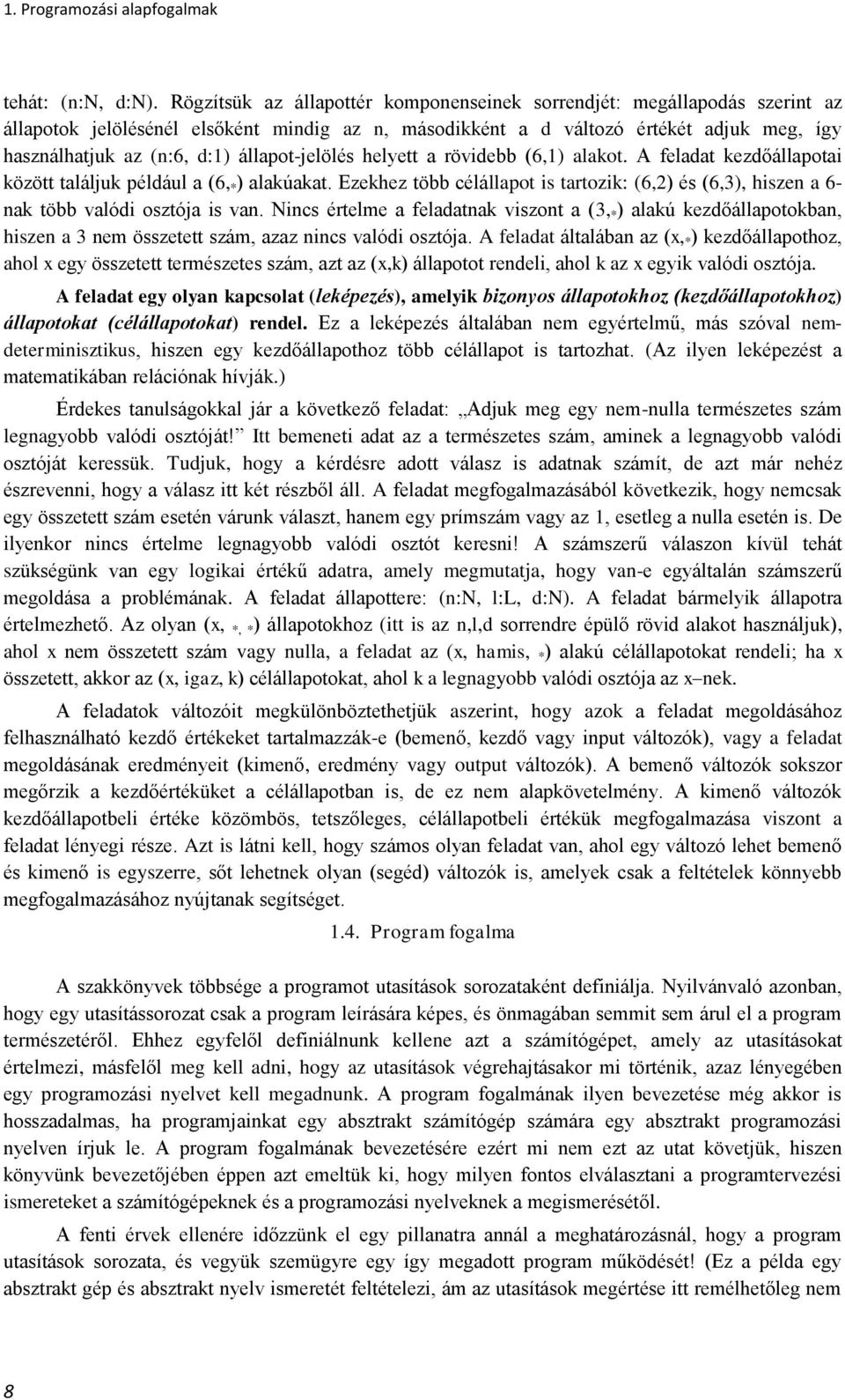 állapot-jelölés helyett a rövidebb (6,1) alakot. A feladat kezdőállapotai között találjuk például a (6, * ) alakúakat.