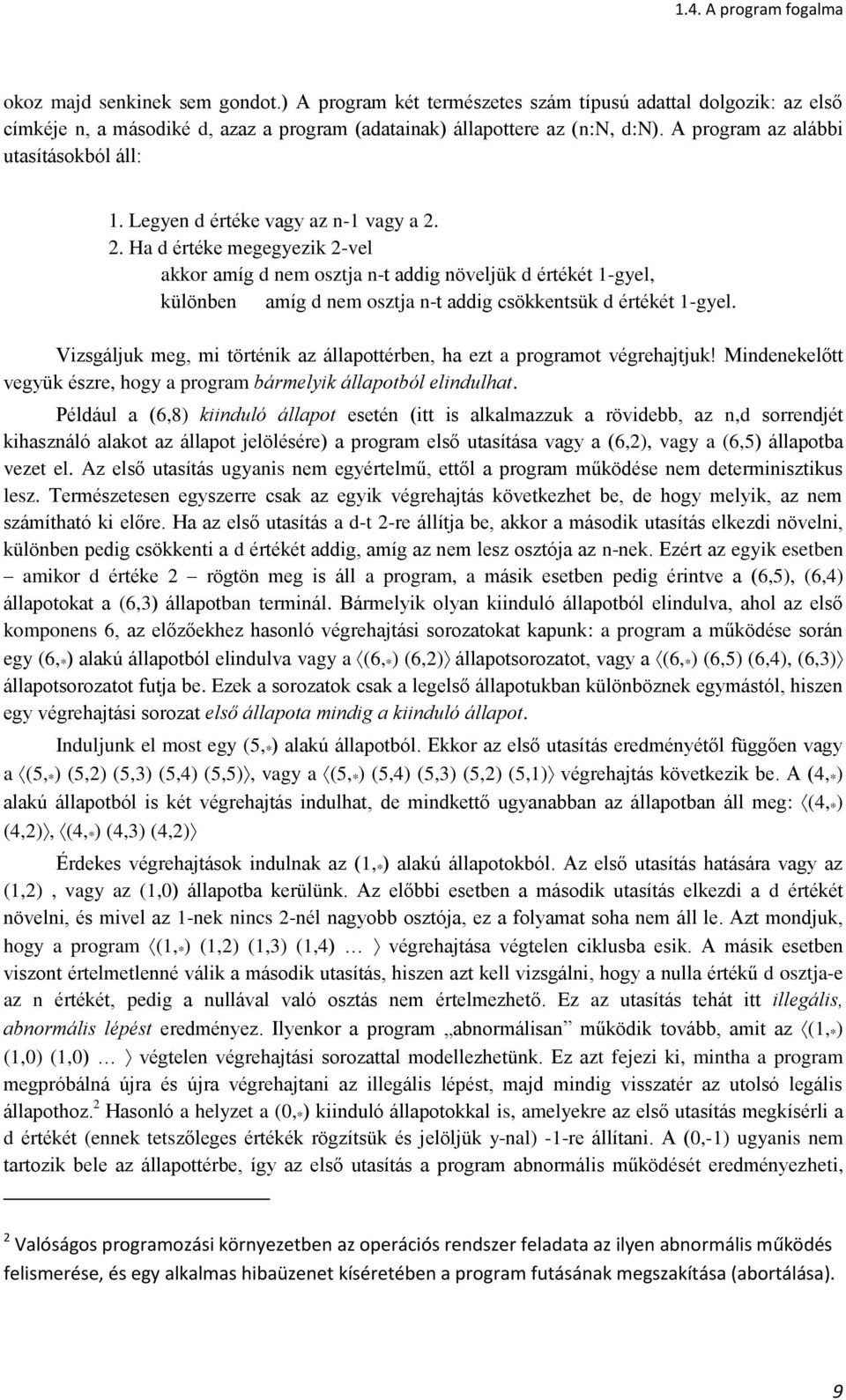 2. Ha d értéke megegyezik 2-vel akkor amíg d nem osztja n-t addig növeljük d értékét 1-gyel, különben amíg d nem osztja n-t addig csökkentsük d értékét 1-gyel.