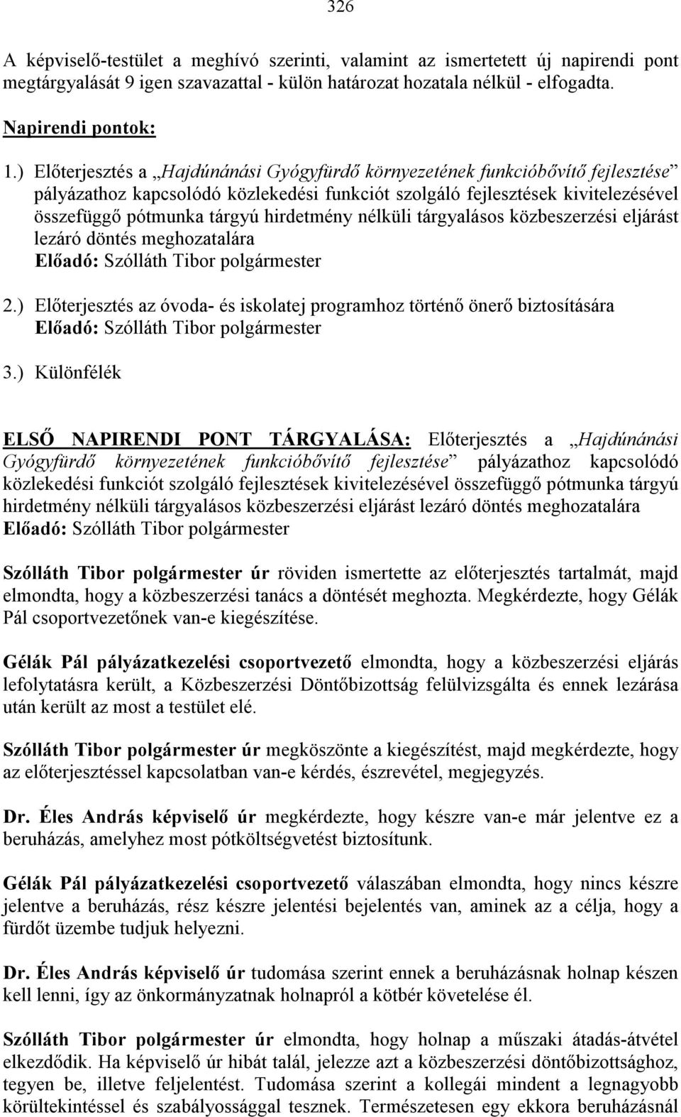 hirdetmény nélküli tárgyalásos közbeszerzési eljárást lezáró döntés meghozatalára 2.) Előterjesztés az óvoda- és iskolatej programhoz történő önerő biztosítására 3.