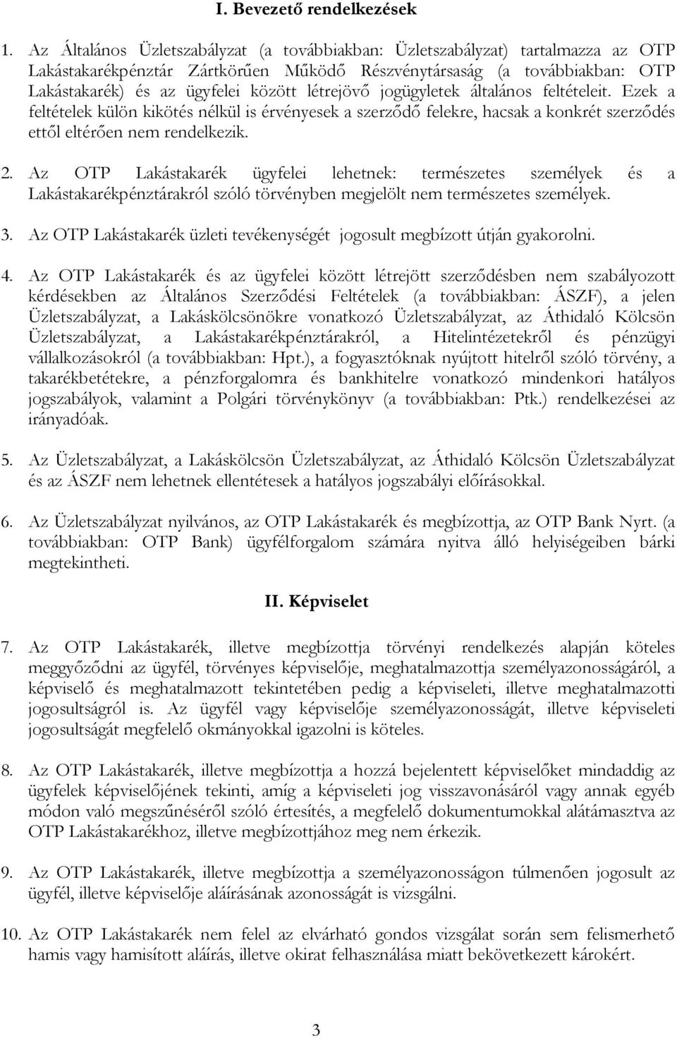 létrejövő jogügyletek általános feltételeit. Ezek a feltételek külön kikötés nélkül is érvényesek a szerződő felekre, hacsak a konkrét szerződés ettől eltérően nem rendelkezik. 2.