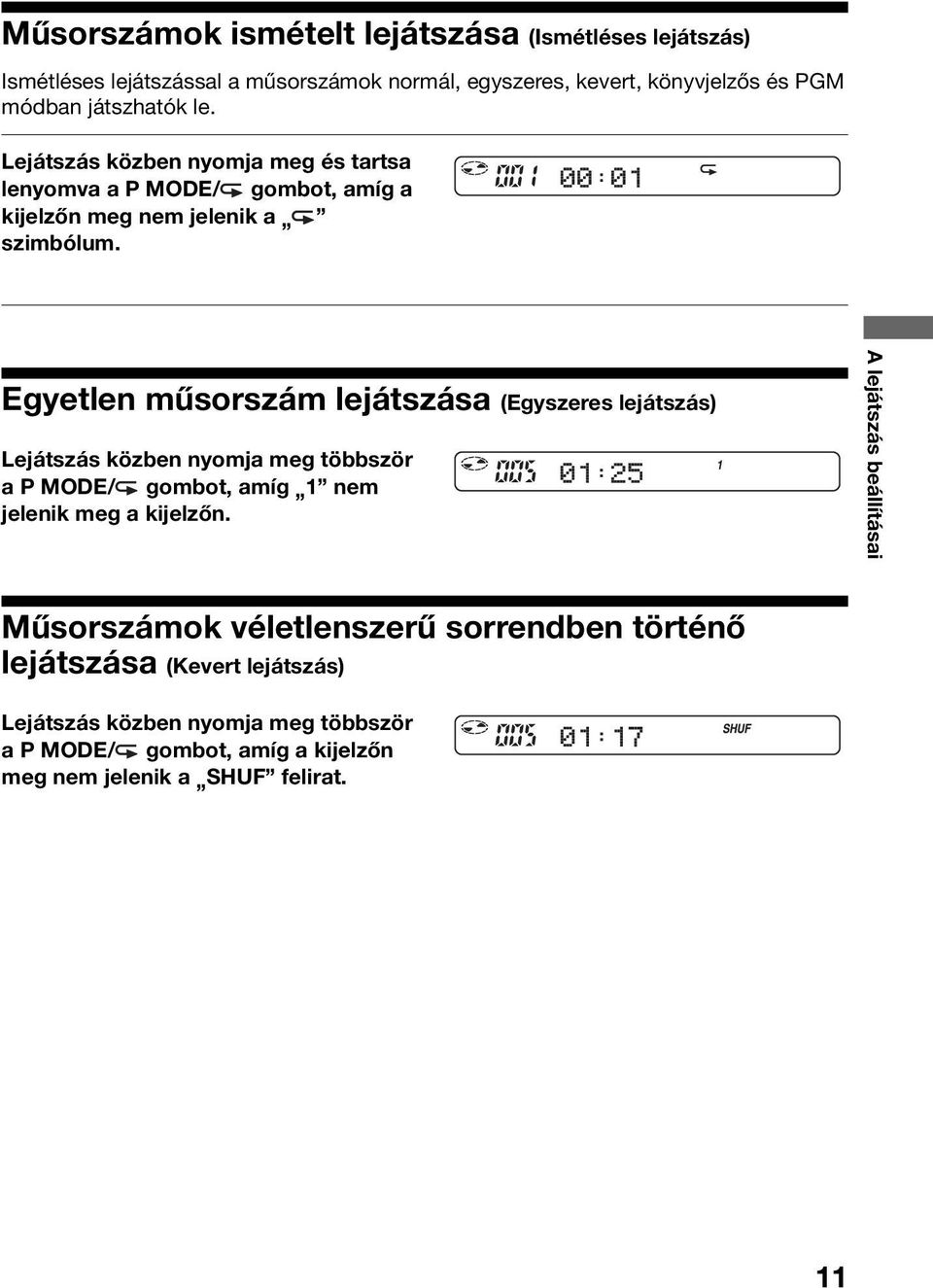 Egyetlen műsorszám lejátszása (Egyszeres lejátszás) Lejátszás közben nyomja meg többször a P MODE/ gombot, amíg 1 nem jelenik meg a kijelzőn.