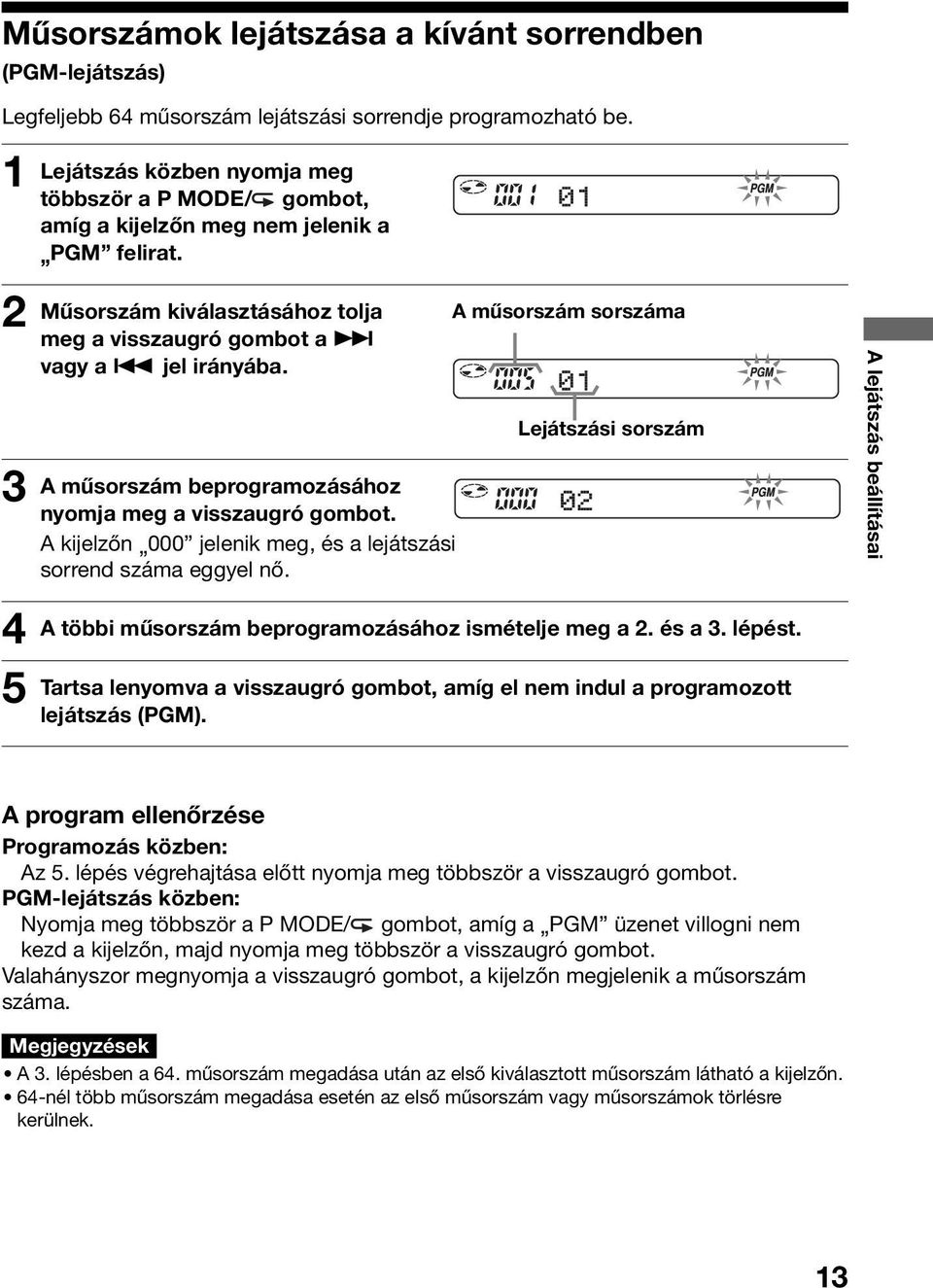 A műsorszám sorszáma 3 4 5 A műsorszám beprogramozásához nyomja meg a visszaugró gombot. A kijelzőn 000 jelenik meg, és a lejátszási sorrend száma eggyel nő.