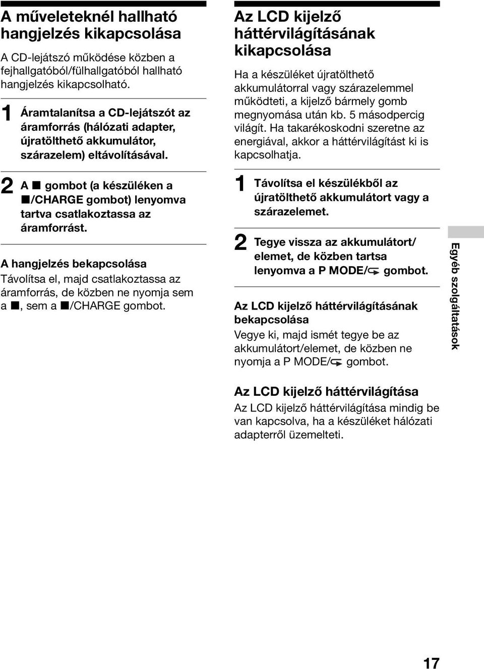 A x gombot (a készüléken a x/charge gombot) lenyomva tartva csatlakoztassa az áramforrást.