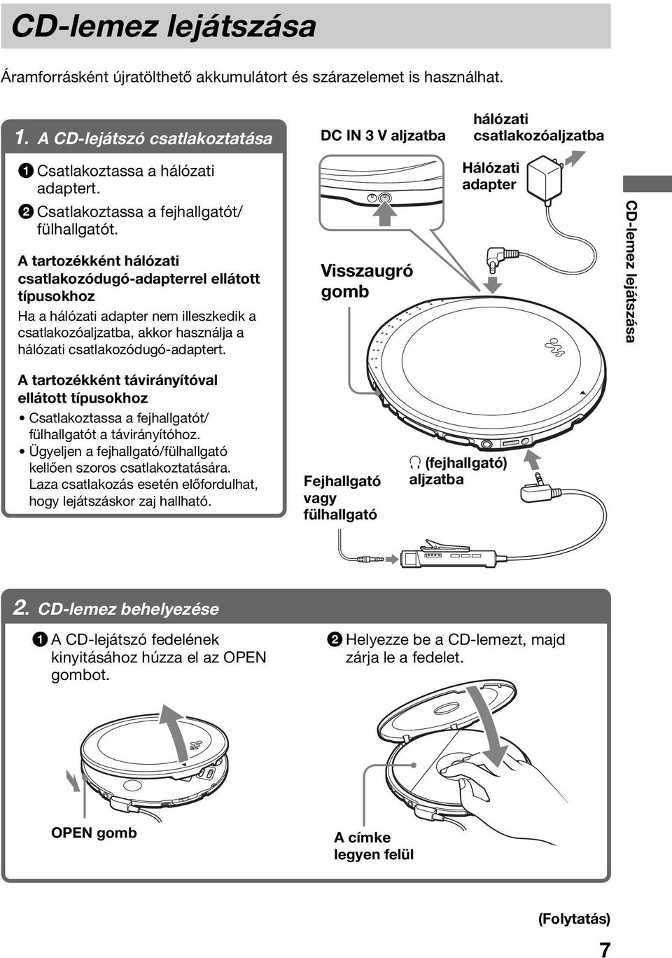 DC IN 3 V aljzatba hálózati csatlakozóaljzatba Hálózati adapter A tartozékként hálózati csatlakozódugó-adapterrel ellátott típusokhoz Ha a hálózati adapter nem illeszkedik a csatlakozóaljzatba, akkor