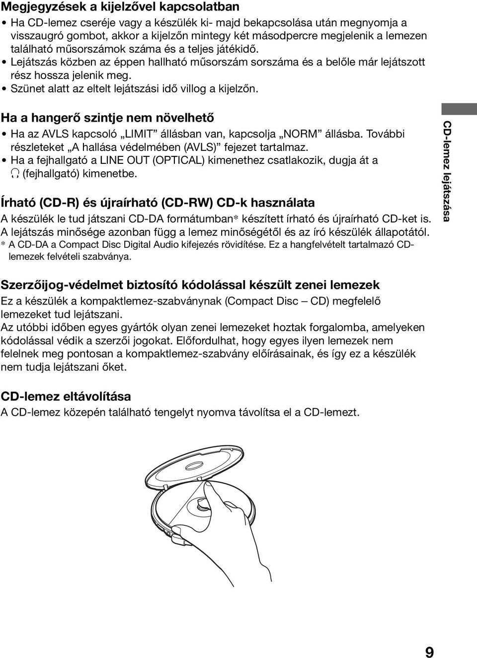 Szünet alatt az eltelt lejátszási idő villog a kijelzőn. Ha a hangerő szintje nem növelhető Ha az AVLS kapcsoló LIMIT állásban van, kapcsolja NORM állásba.