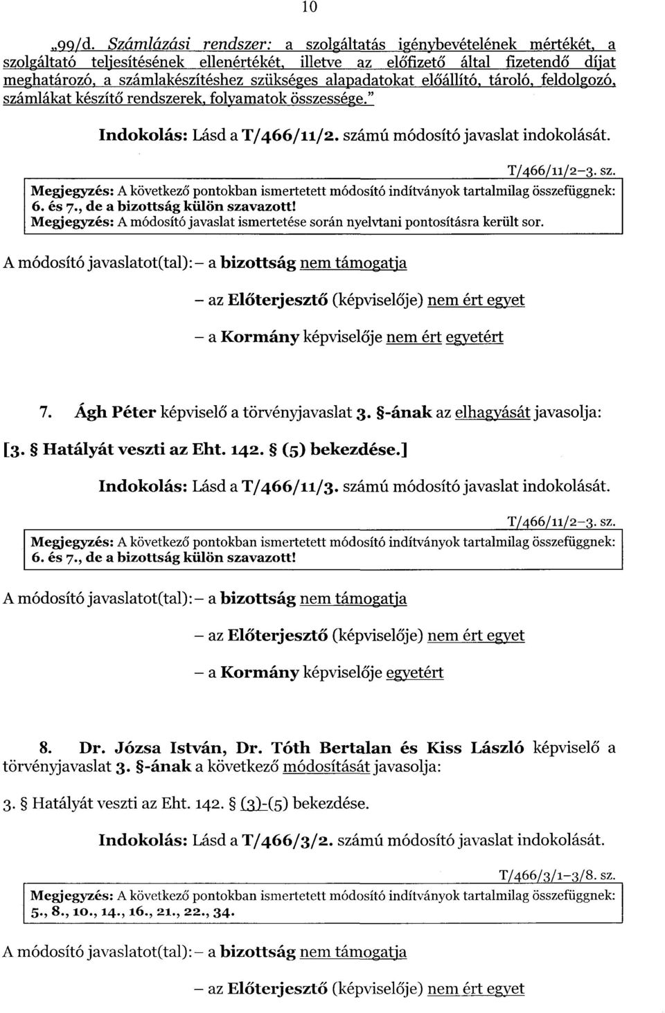 alapadatokat el őállító, tároló, feldolgozó, számlákat készítő rendszerek, folyamatok összessége. Indokolás : Lásd a T/466/11/2. számú módosító javaslat indokolását. T/466/11/2-3. sz. Megjegyzés : A következ ő pontokban ismertetett módosító indítványok tartalmilag összefüggnek : 6.