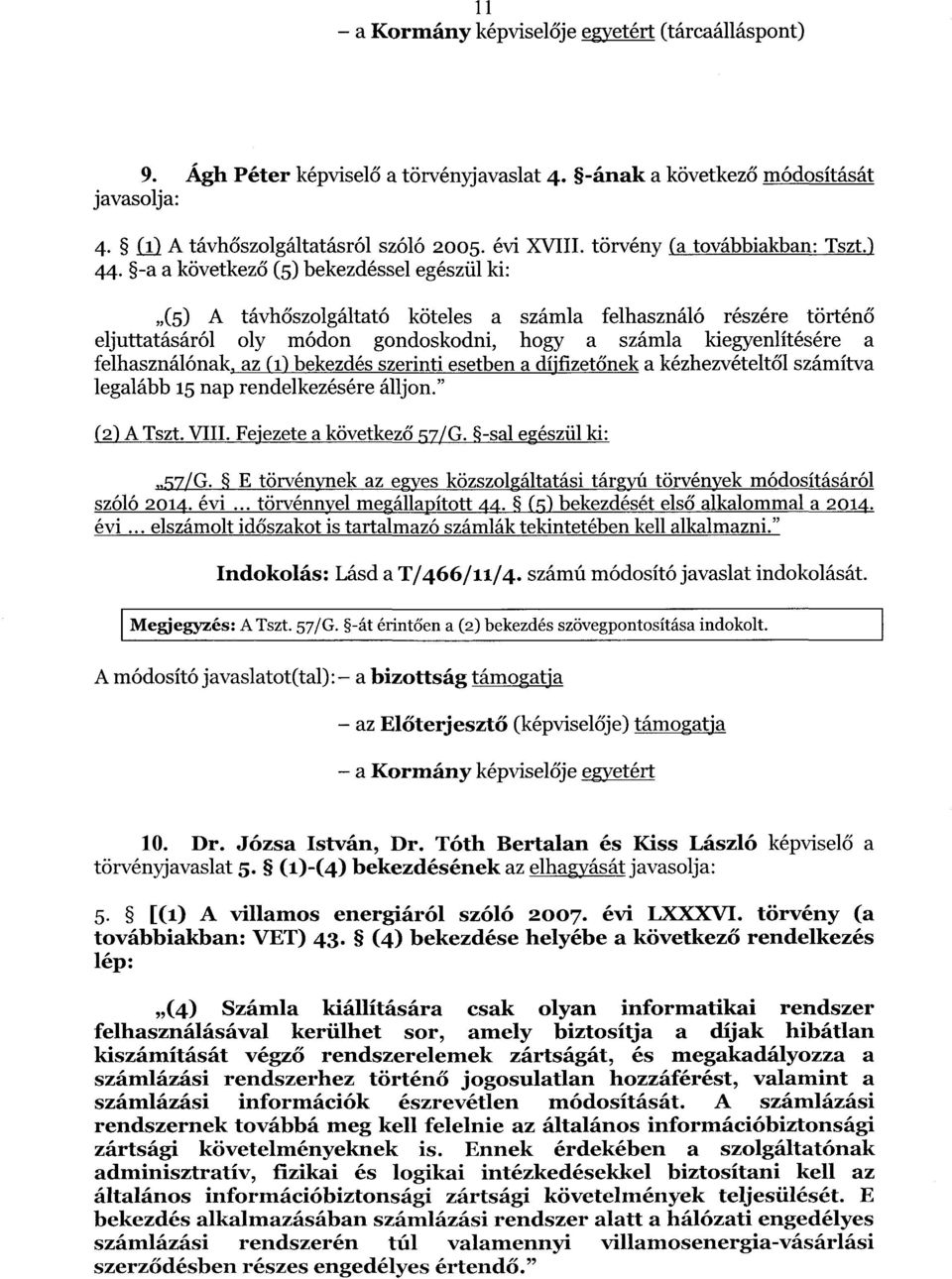 -a a következő (5) bekezdéssel egészül ki : (5) A távh őszolgáltató köteles a számla felhasználó részére történ ő eljuttatásáról oly módon gondoskodni, hogy a számla kiegyenlítésére a felhasználónak,