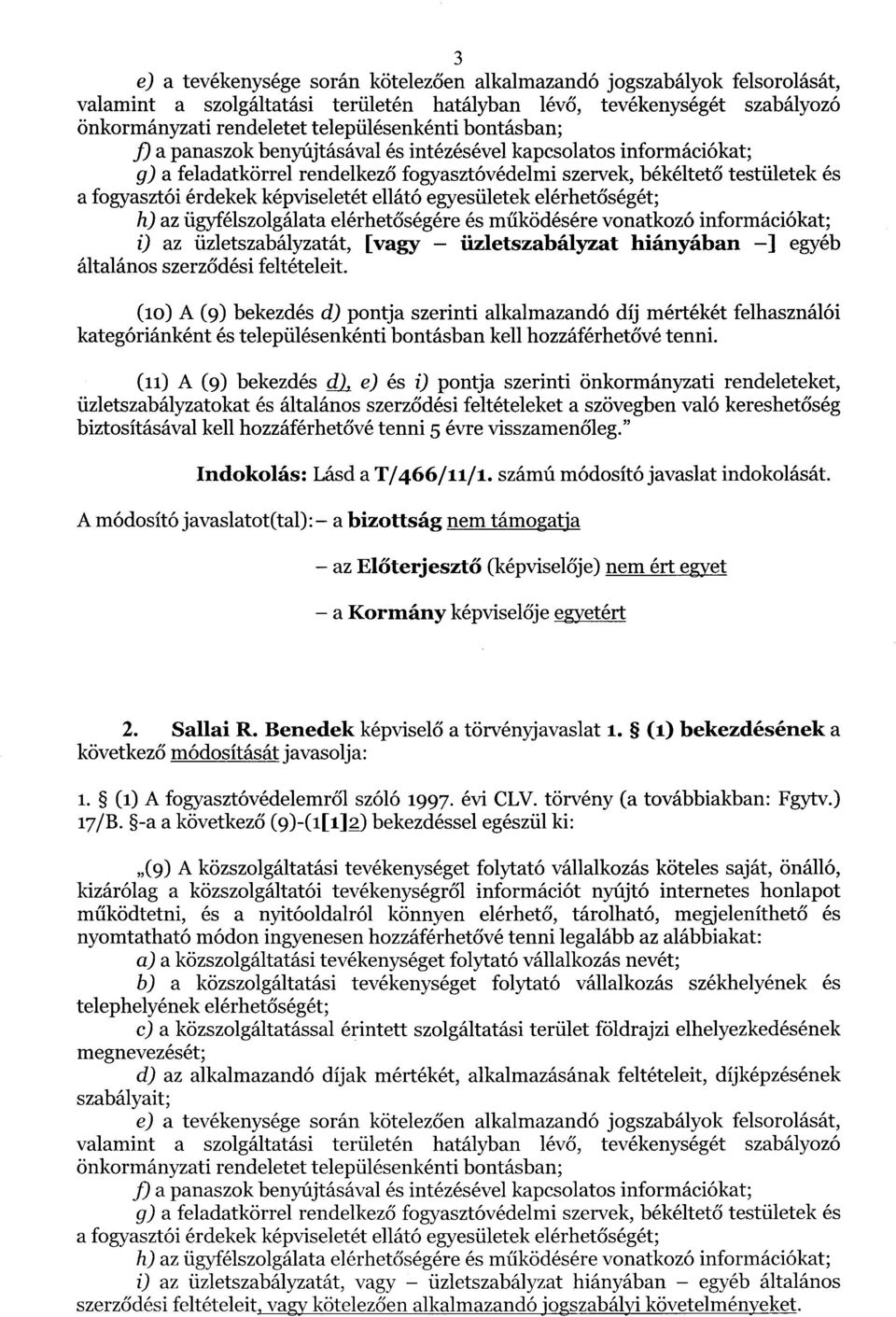 ellátó egyesületek elérhetőségét ; h) az ügyfélszolgálata elérhetőségére és működésére vonatkozó információkat ; i) az üzletszabályzatát, [vagy iizletszabályzat hiányában ] egyéb általános szerződési