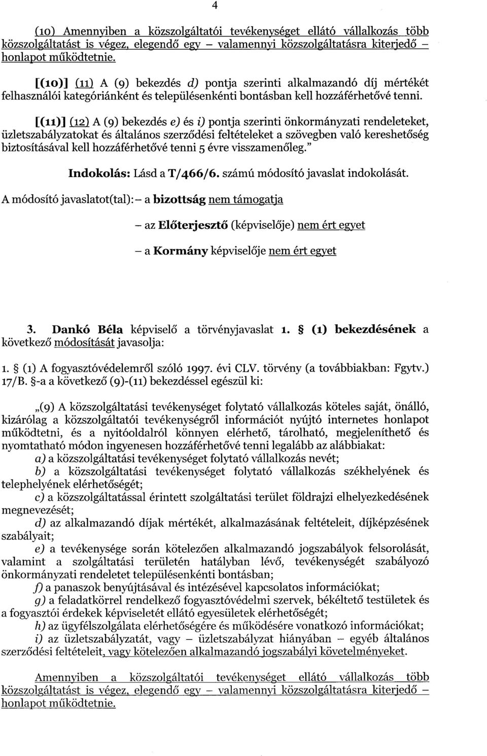 [(ii)] (12) A (9) bekezdés e) és i) pontja szerinti önkormányzati rendeleteket, üzletszabályzatokat és általános szerz ődési feltételeket a szövegben való kereshet őség biztosításával kell
