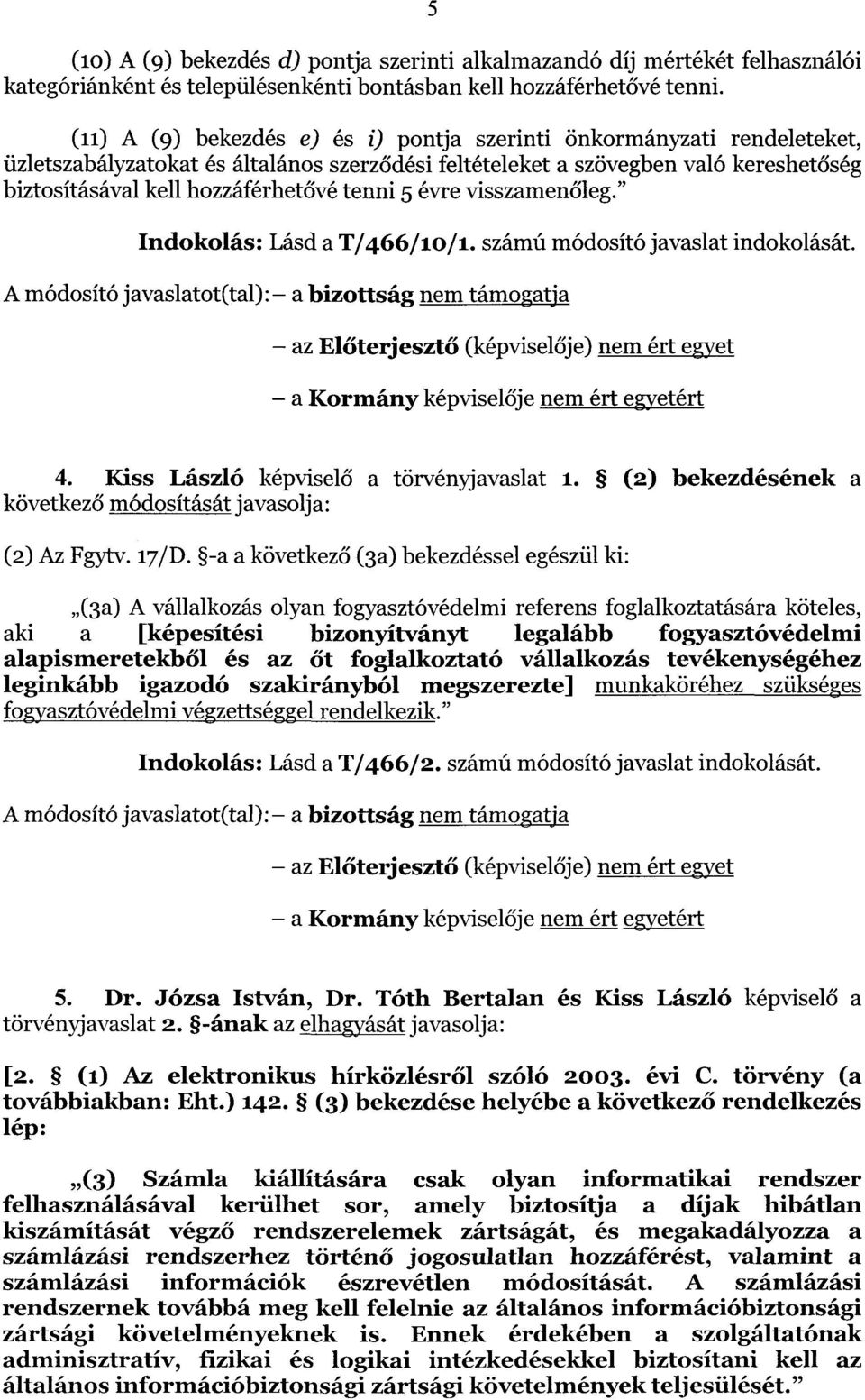 tenni 5 évre visszamenőleg." Indokolás : Lásd a T/466/10/1. számú módosító javaslat indokolását.