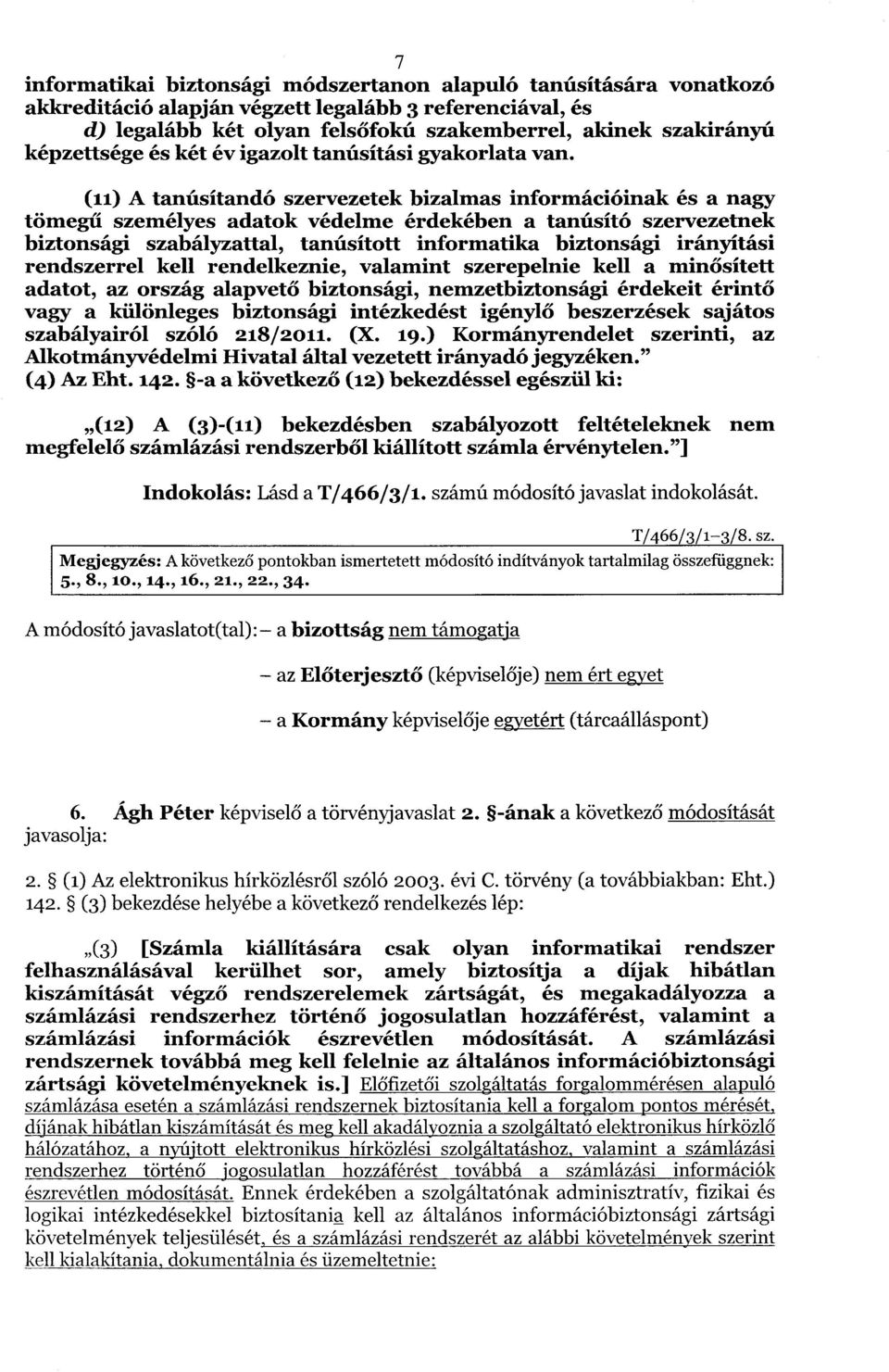 (i1) A tanúsítandó szervezetek bizalmas információinak és a nagy tömegű személyes adatok védelme érdekében a tanúsító szervezetnek biztonsági szabályzattal, tanúsított informatika biztonsági