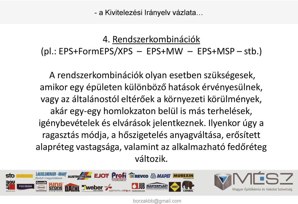 általánostól eltérőek a környezeti körülmények, akár egy-egy homlokzaton belül is más terhelések, igénybevételek