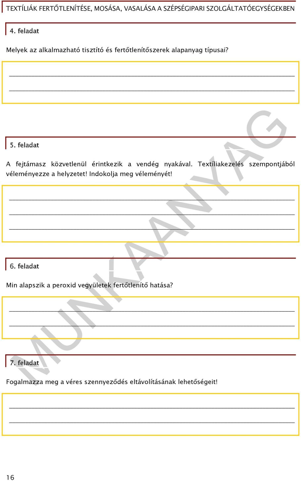 Textíliakezelés szempontjából véleményezze a helyzetet! Indokolja meg véleményét! 6.