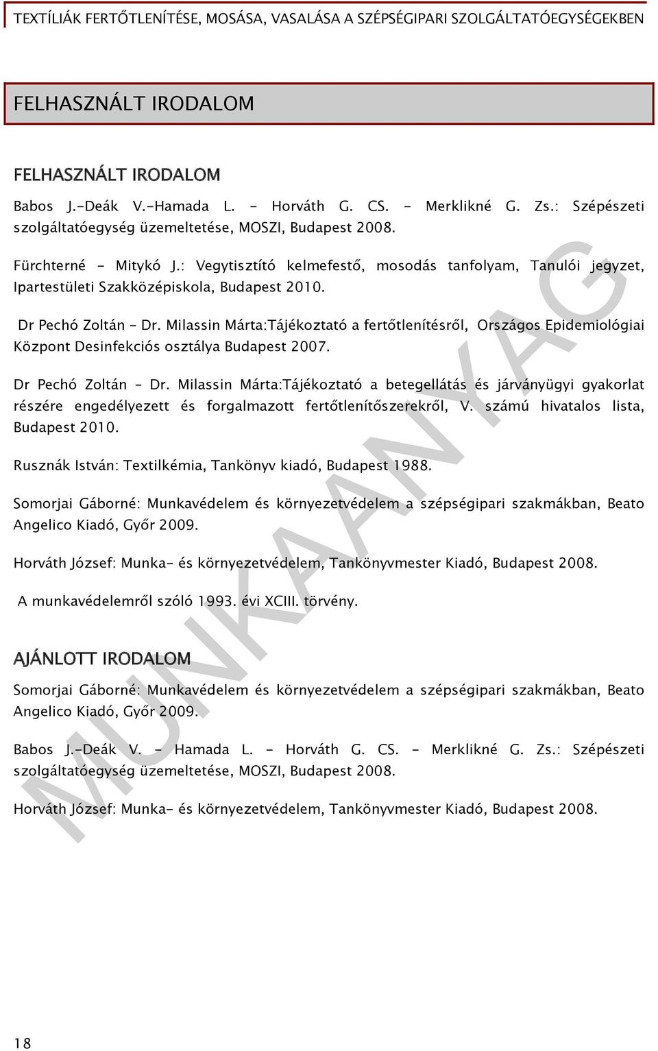 Milassin Márta:Tájékoztató a fertőtlenítésről, Országos Epidemiológiai Központ Desinfekciós osztálya Budapest 2007. Dr Pechó Zoltán Dr.