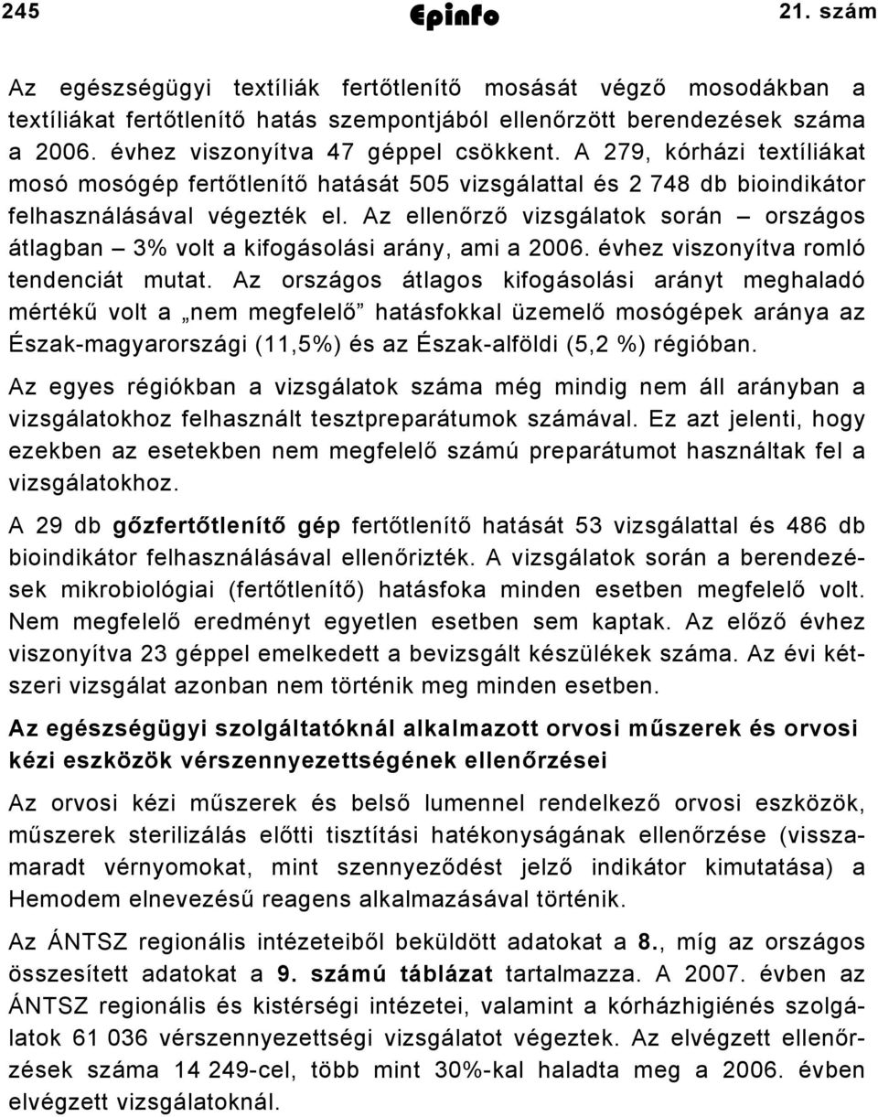 Az ellenőrző vizsgálatok során országos átlagban 3% volt a kifogásolási arány, ami a 2006. évhez viszonyítva romló tendenciát mutat.