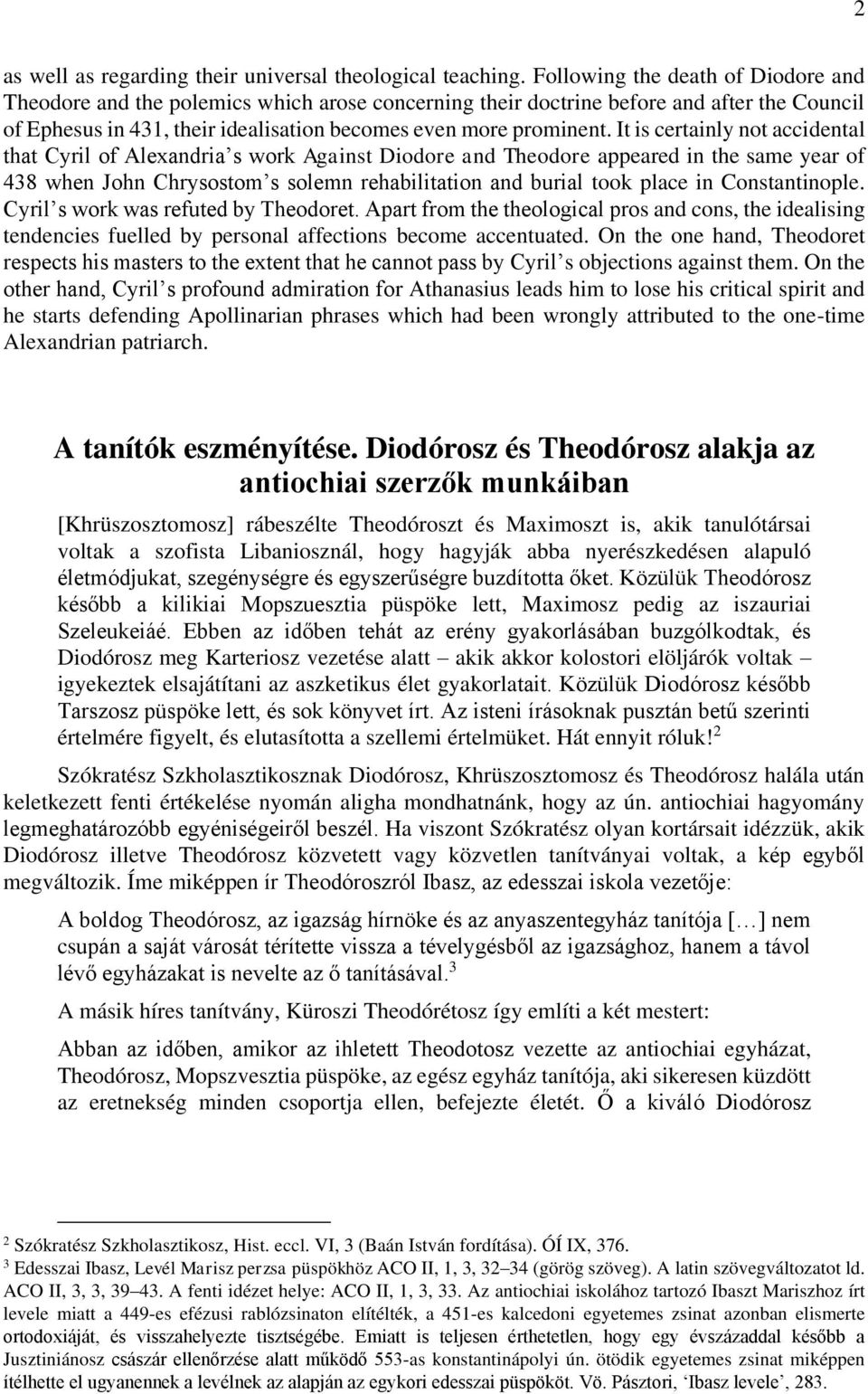 It is certainly not accidental that Cyril of Alexandria s work Against Diodore and Theodore appeared in the same year of 438 when John Chrysostom s solemn rehabilitation and burial took place in