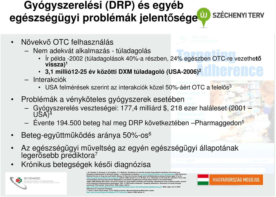 esetében Gyógyszerelés veszteségei: 177,4 milliárd $, 218 ezer haláleset (2001 USA) 4 Évente 194.