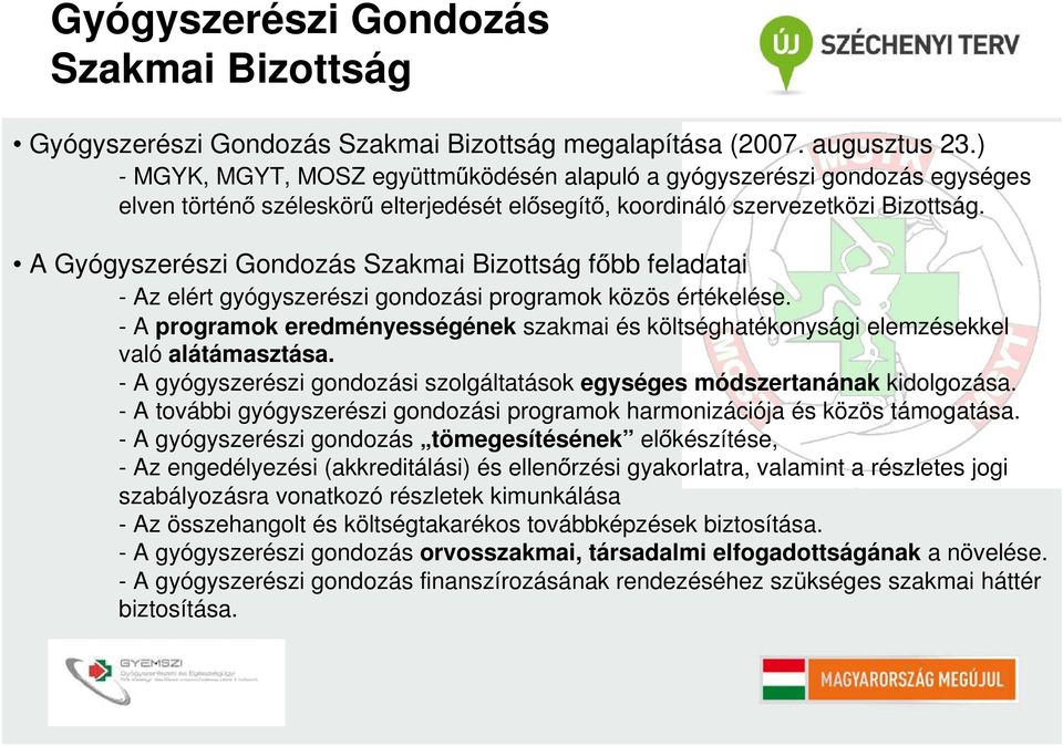 A Gyógyszerészi Gondozás Szakmai Bizottság főbb feladatai - Az elért gyógyszerészi gondozási programok közös értékelése.