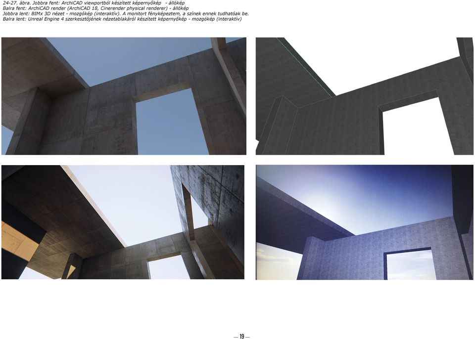 (ArchiCAD 18, Cinerender physical renderer) - állókép Jobbra lent: BIMx 3D nézet - mozgókép