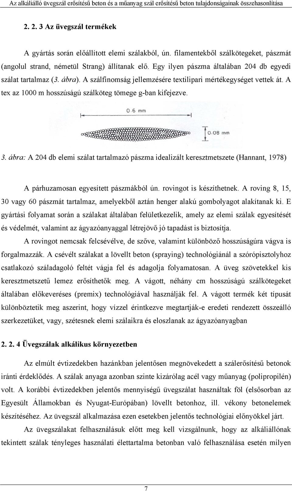 ábra: A 204 db elemi szálat tartalmazó pászma idealizált keresztmetszete (Hannant, 1978) A párhuzamosan egyesített pászmákból ún. rovingot is készíthetnek.
