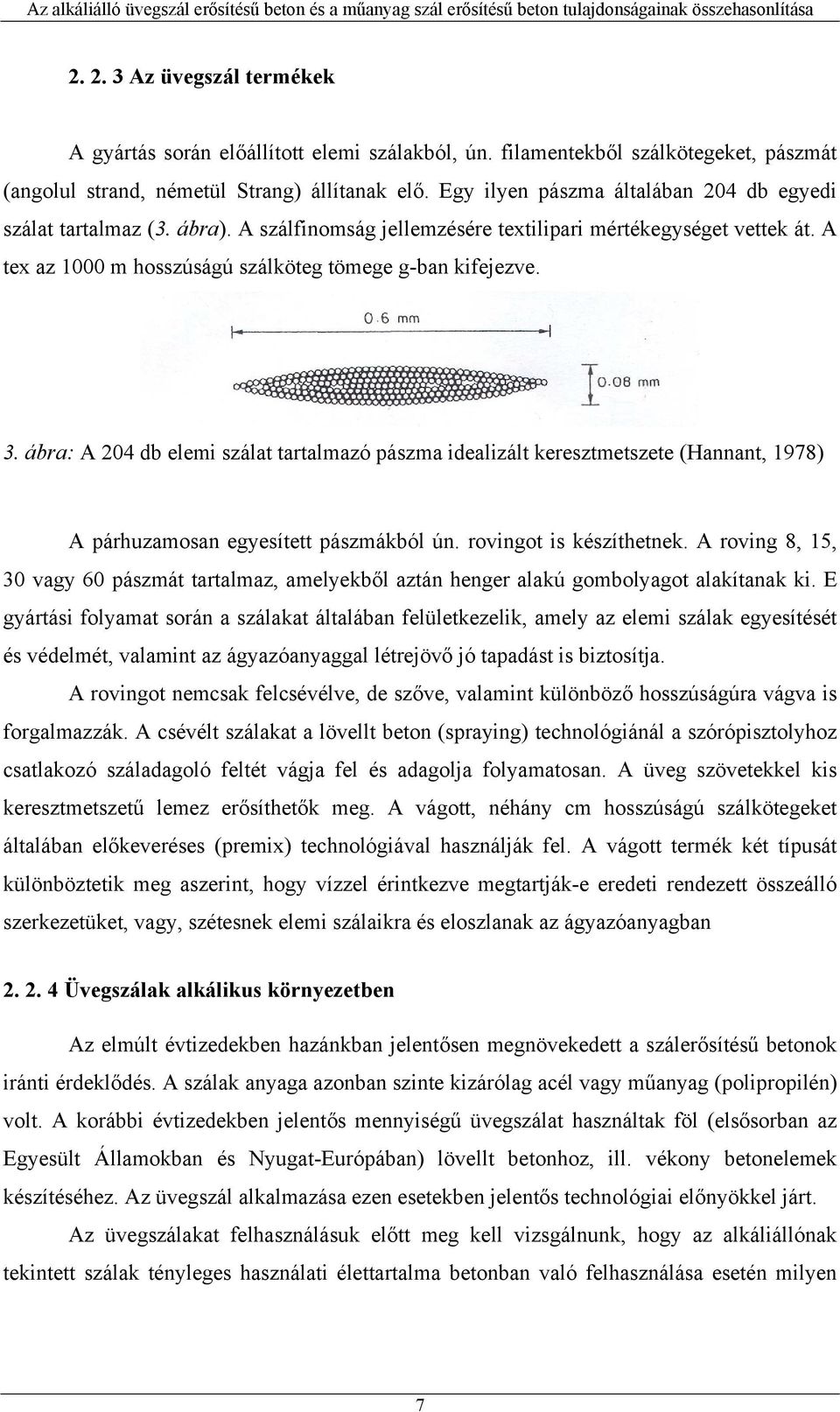 ábra: A 204 db elemi szálat tartalmazó pászma idealizált keresztmetszete (Hannant, 1978) A párhuzamosan egyesített pászmákból ún. rovingot is készíthetnek.