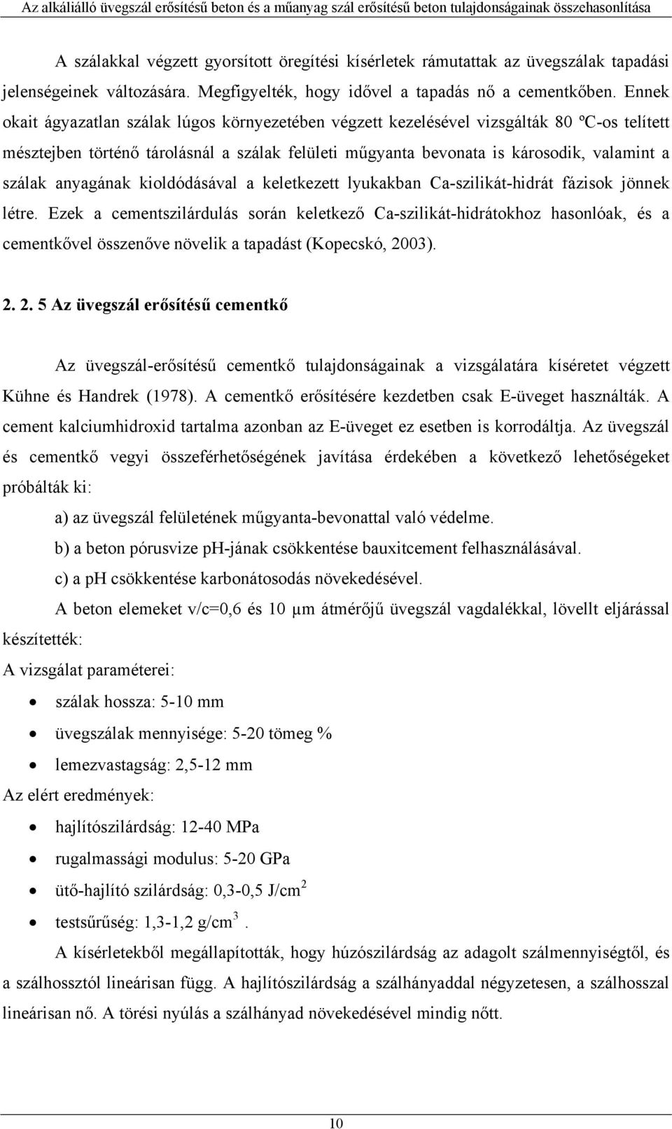 anyagának kioldódásával a keletkezett lyukakban Ca-szilikát-hidrát fázisok jönnek létre.