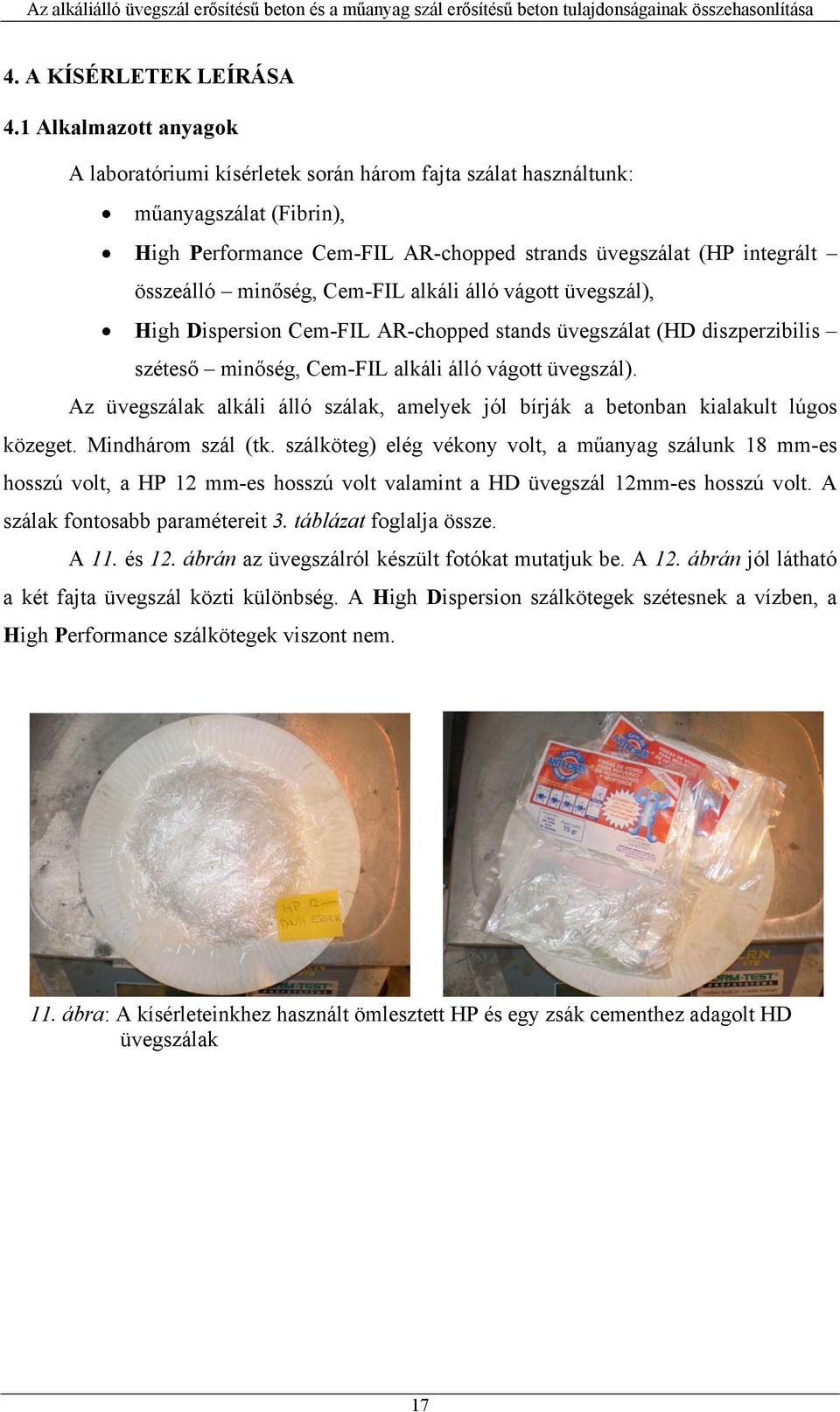 Cem-FIL alkáli álló vágott üvegszál), High Dispersion Cem-FIL AR-chopped stands üvegszálat (HD diszperzibilis széteső minőség, Cem-FIL alkáli álló vágott üvegszál).