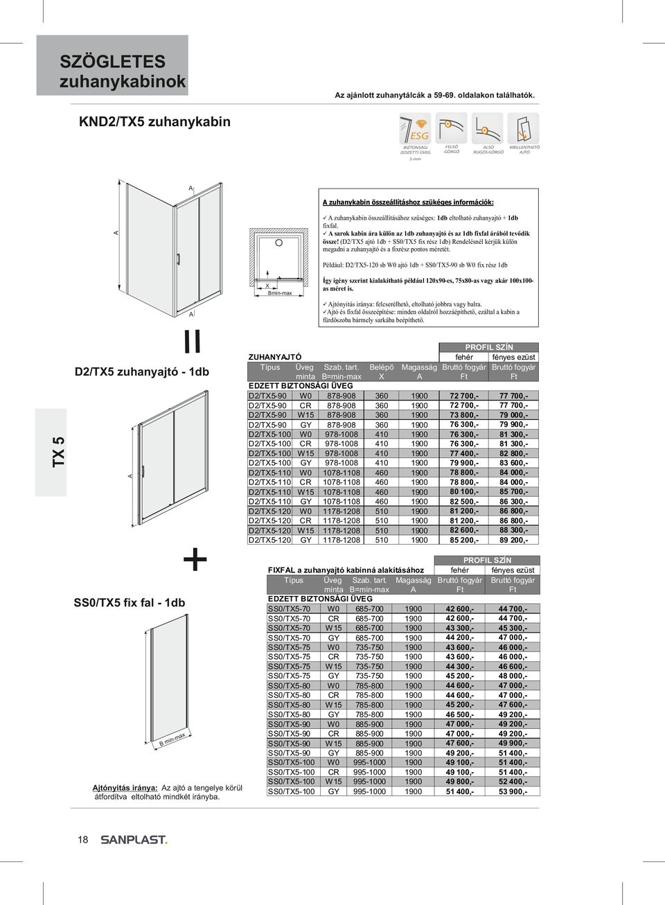 ü sarok kabin ára külön az 1db zuhanyajtó és az 1db fixfal árából tevődik össze! (2/T5 ajtó 1db + SS0/T5 fix rész 1db) Rendelésnél kérjük külön megadni a zuhanyajtó és a fixrész pontos méretét.