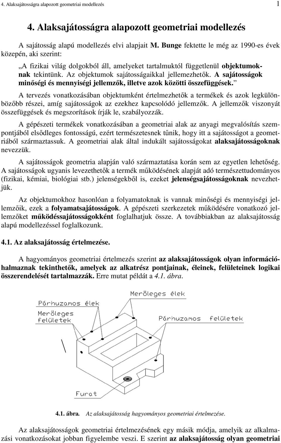 A sajátosságok minıségi és mennyiségi jellemzık, illetve azok közötti összefüggések.