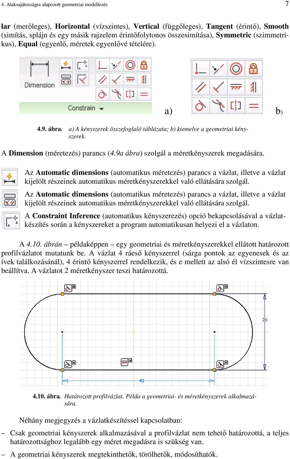 A Dimension (méretezés) parancs (4.9a ábra) szolgál a méretkényszerek megadására.