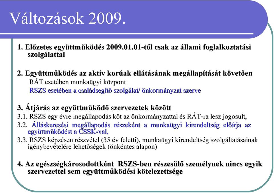 Átjárás az együttműködő szervezetek között 3.1. RSZS egy évre megállapodás köt az önkormányzattal és RÁT-ra lesz jogosult, 3.2.