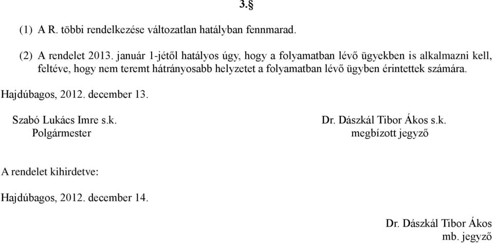 hátrányosabb helyzetet a folyamatban lévő ügyben érintettek számára. Hajdúbagos, 2012. december 13.