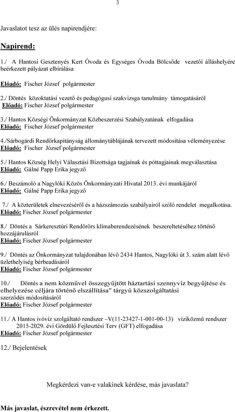 / Döntés közoktatási vezető és pedagógusi szakvizsga tanulmány támogatásáról Előadó: Fischer József polgármester 3.