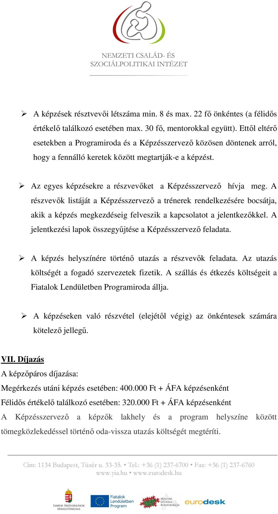 A részvevık listáját a Képzésszervezı a trénerek rendelkezésére bocsátja, akik a képzés megkezdéseig felveszik a kapcsolatot a jelentkezıkkel.