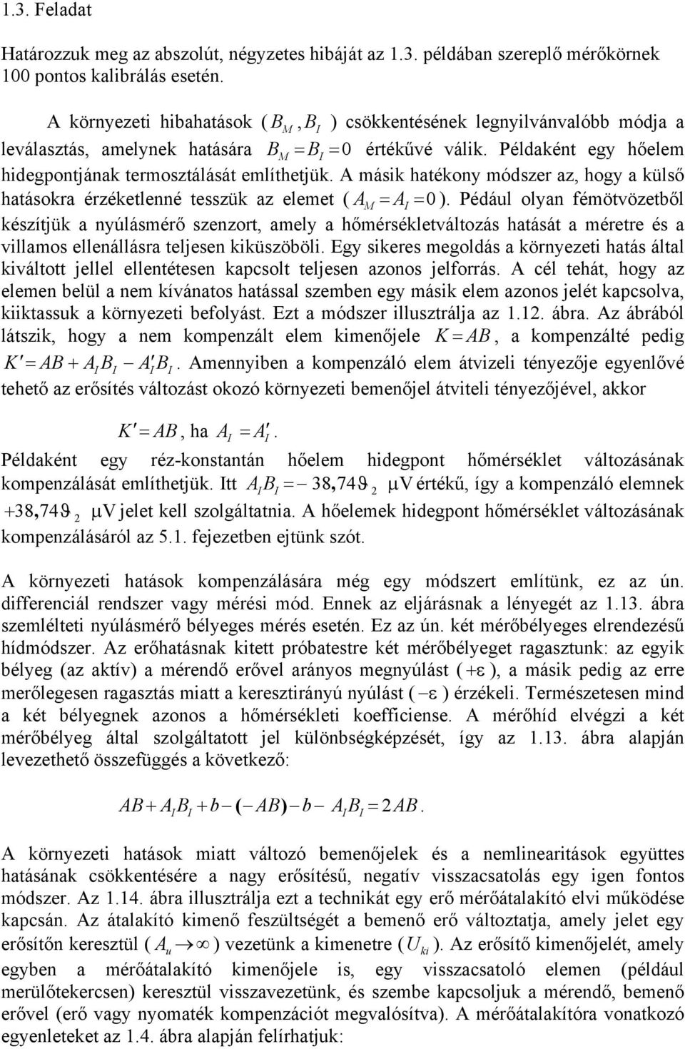 A másik hatékony módszer az, hogy a külső hatásokra érzéketlenné tesszük az elemet ( A = A = 0 ).