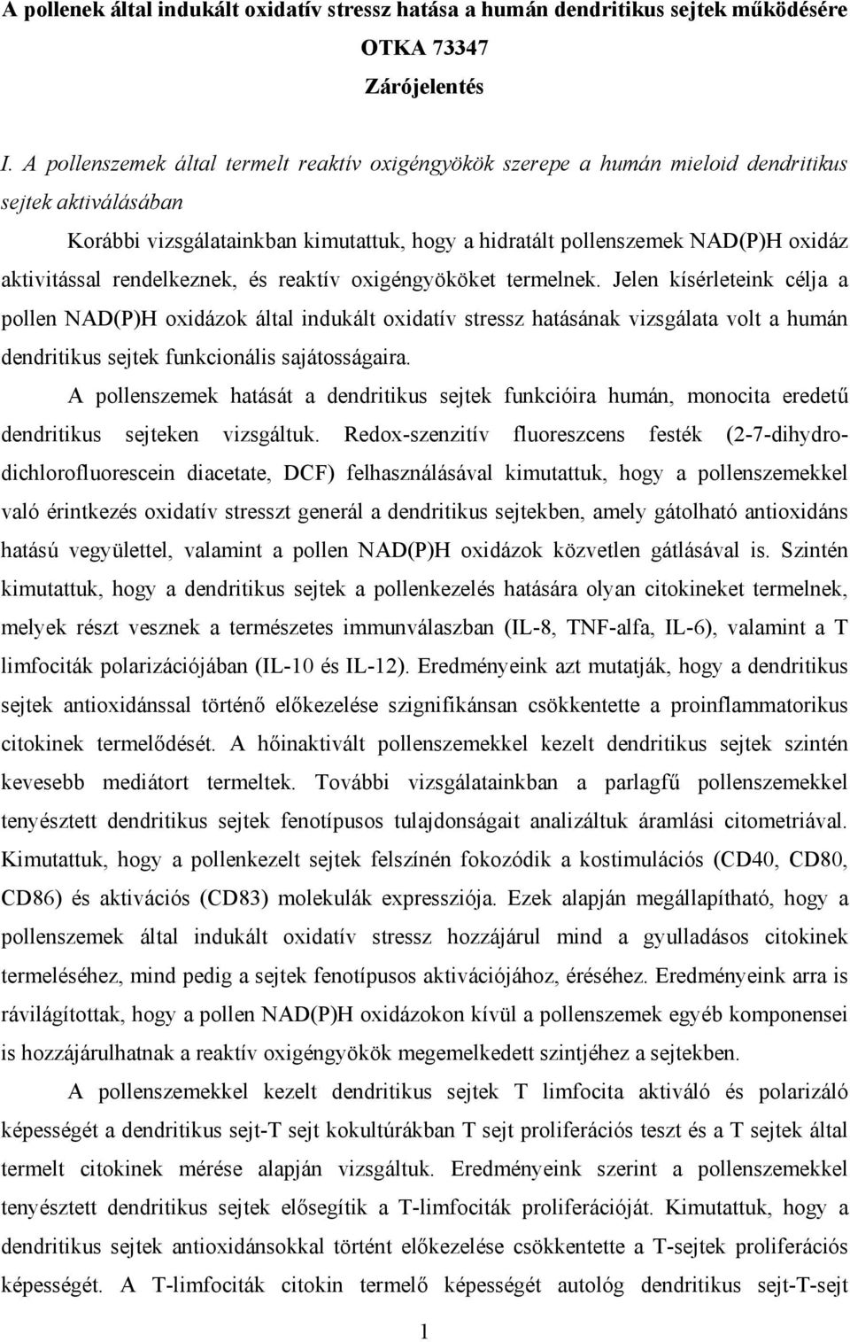 aktivitással rendelkeznek, és reaktív oxigéngyököket termelnek.