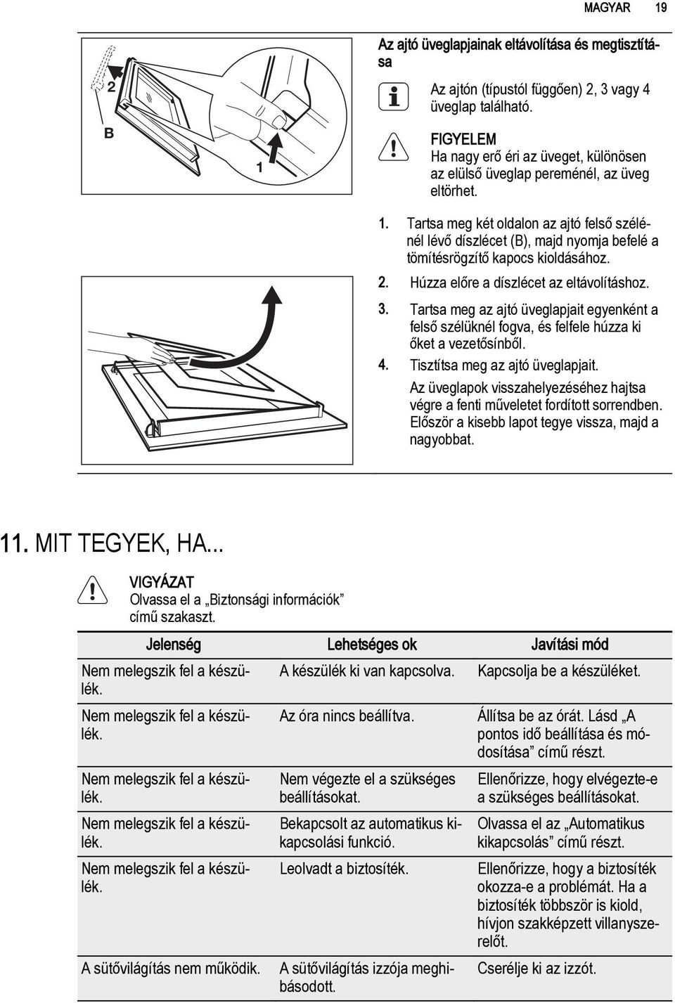 Tartsa meg két oldalon az ajtó felső szélénél lévő díszlécet (B), majd nyomja befelé a tömítésrögzítő kapocs kioldásához. 2. Húzza előre a díszlécet az eltávolításhoz. 3.