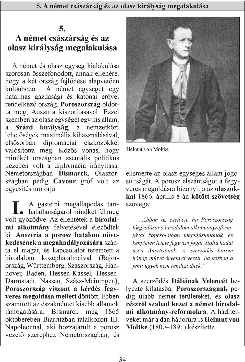 A német egységet egy hatalmas gazdasági és katonai erővel rendelkező ország, Poroszország oldotta meg, Ausztria kiszorításával.