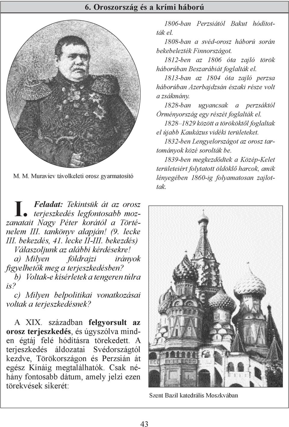 b) Voltak-e kísérletek a tengeren túlra is? c) Milyen belpolitikai vonatkozásai voltak a terjeszkedésnek? A XIX.