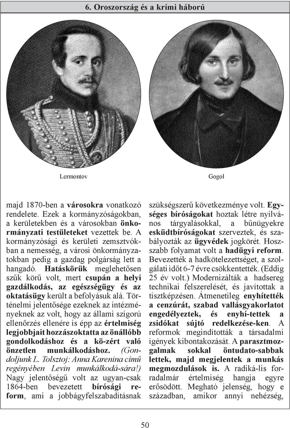 Hatáskörük meglehetősen szűk körű volt, mert csupán a helyi gazdálkodás, az egészségügy és az oktatásügy került a befolyásuk alá.