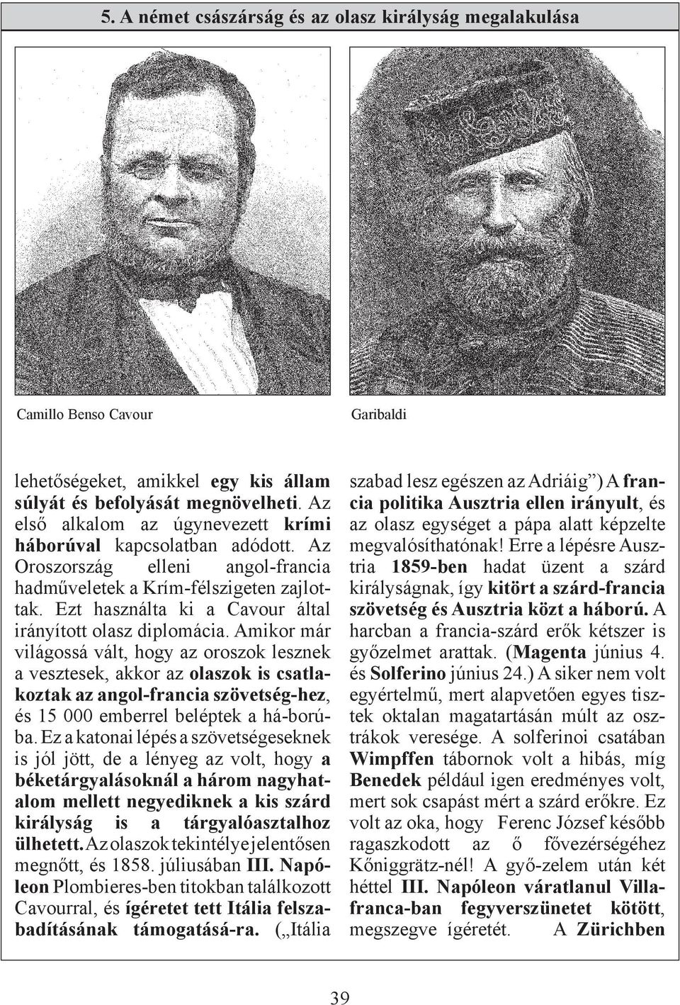 Ezt használta ki a Cavour által irányított olasz diplomácia.