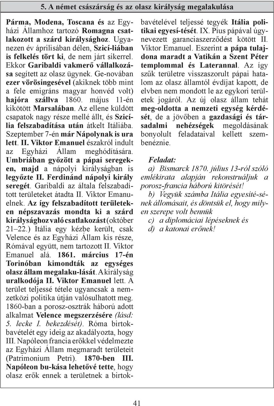 Ge-novában ezer vörösingesével (akiknek több mint a fele emigráns magyar honvéd volt) hajóra szállva 1860. május 11-én kikötött Marsalában.