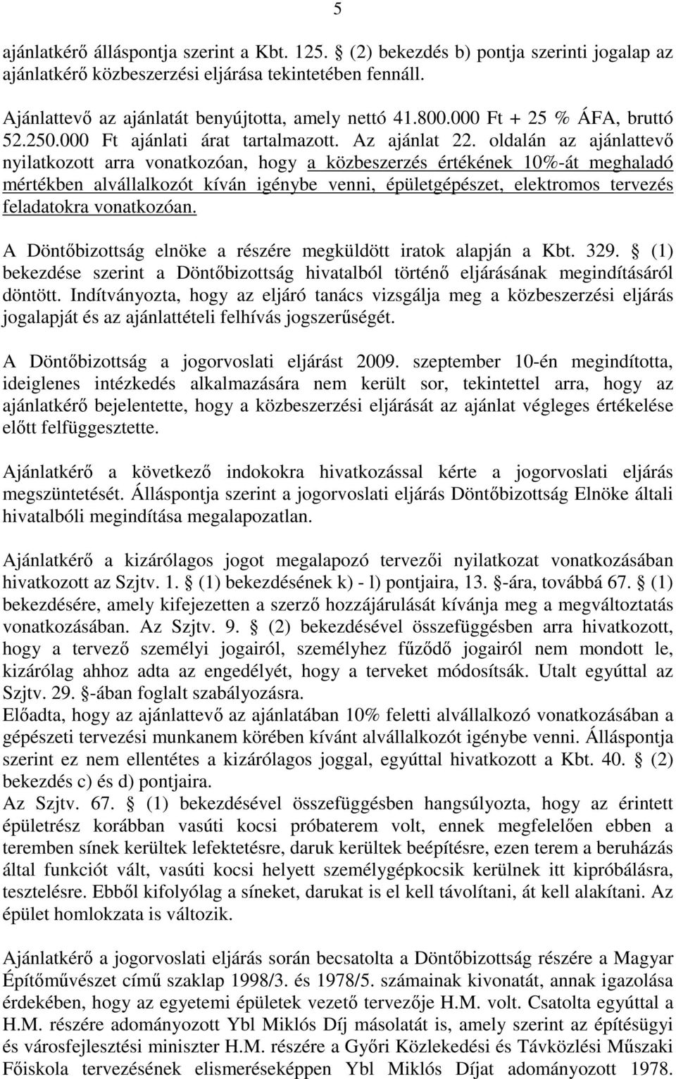 oldalán az ajánlattevő nyilatkozott arra vonatkozóan, hogy a közbeszerzés értékének 10%-át meghaladó mértékben alvállalkozót kíván igénybe venni, épületgépészet, elektromos tervezés feladatokra