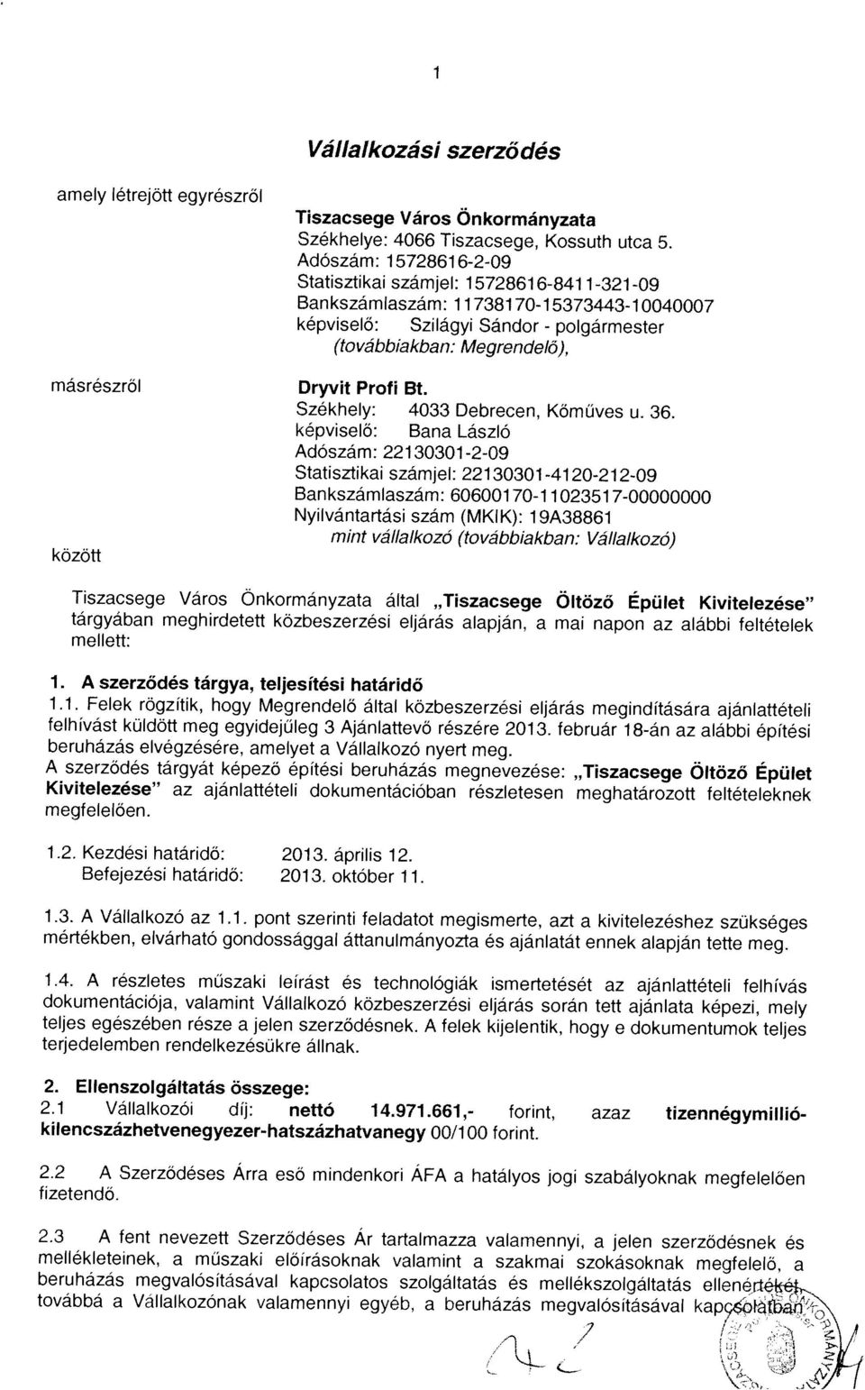 Vállalkozási szerződés o ba al a kozonak isl cc t cjj.b, a be ha7as neg cl s tasava apcsolatban ber hazás megvalos tasavn kapcsolatos szo galtatas és neuokszolgaltatas elle rteket mellékietenek.