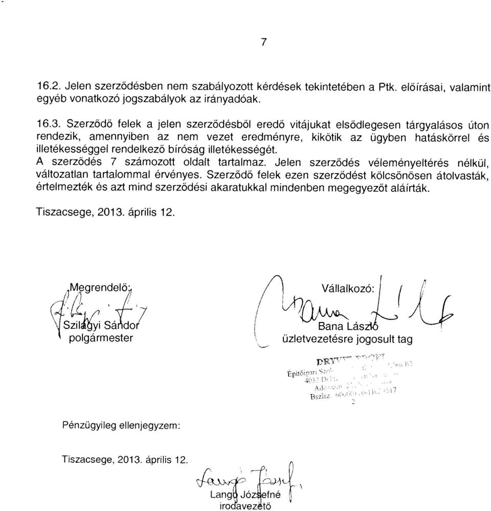 amennyiben az nem vezet eredményre, kikötik az ügyben hatáskörrel és illetékességgel rendelkező bíróság illetékességét. A szerződés 7 számozott oldalt tartalmaz.