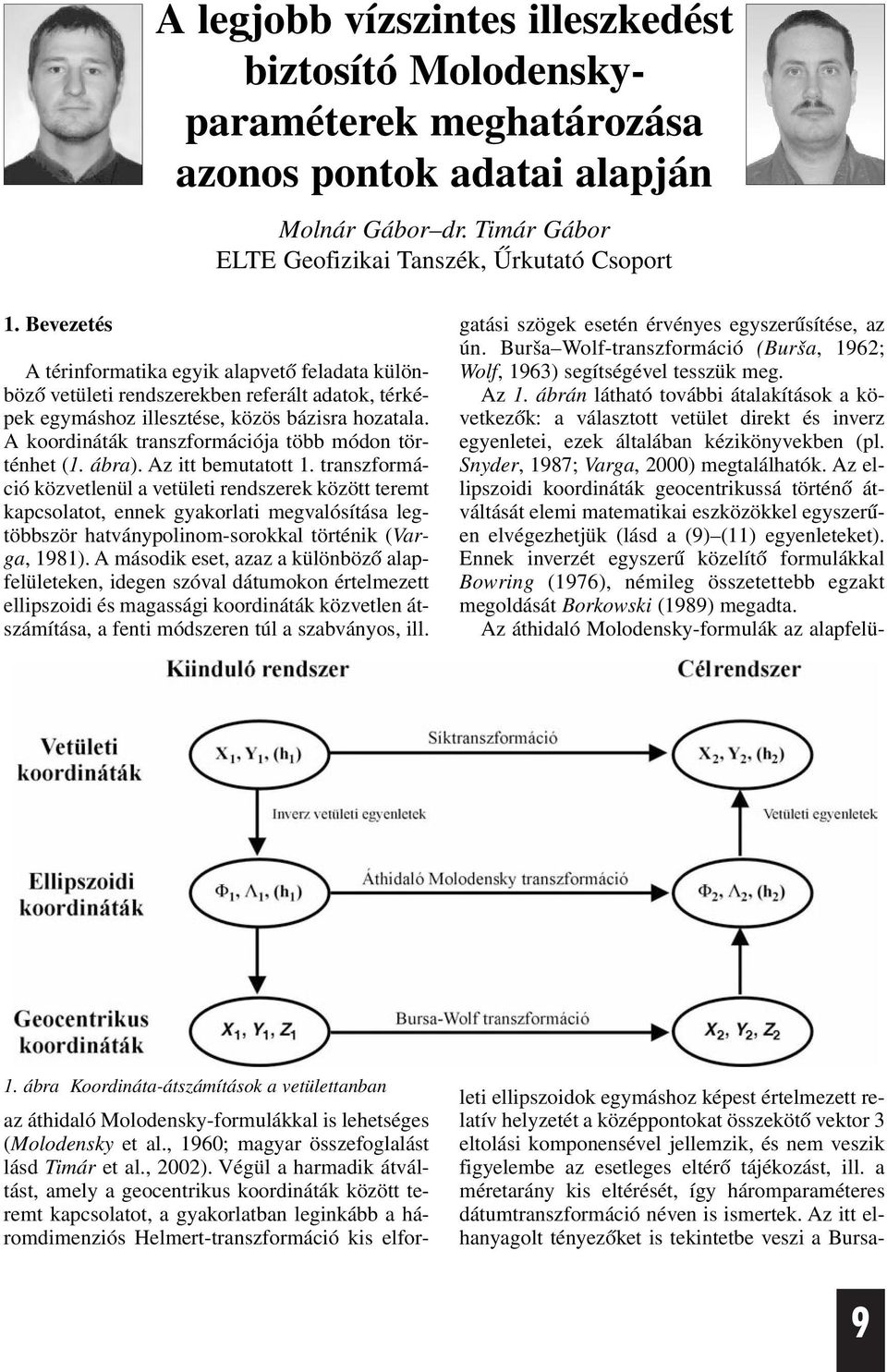 koordináták transzformációja több módon történhet (. ábra. z itt bemutatott.