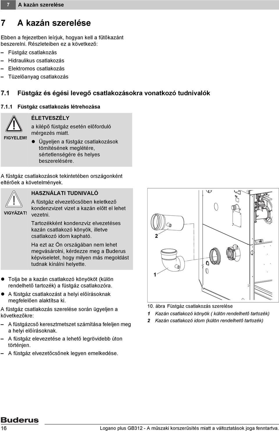 . Füstgáz csatlakozás létrehozása FIGYELEM! ÉLETVESZÉLY a kilépő füstgáz esetén előforduló mérgezés miatt.