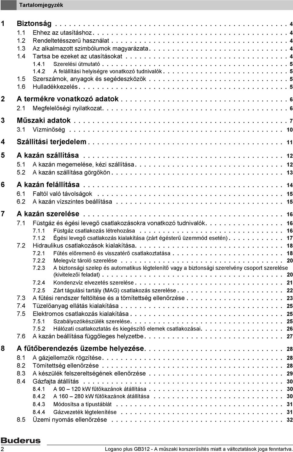 .......................... 5.5 Szerszámok, anyagok és segédeszközök.............................. 5.6 Hulladékkezelés............................................. 5 2 A termékre vonatkozó adatok.................................... 6 2.