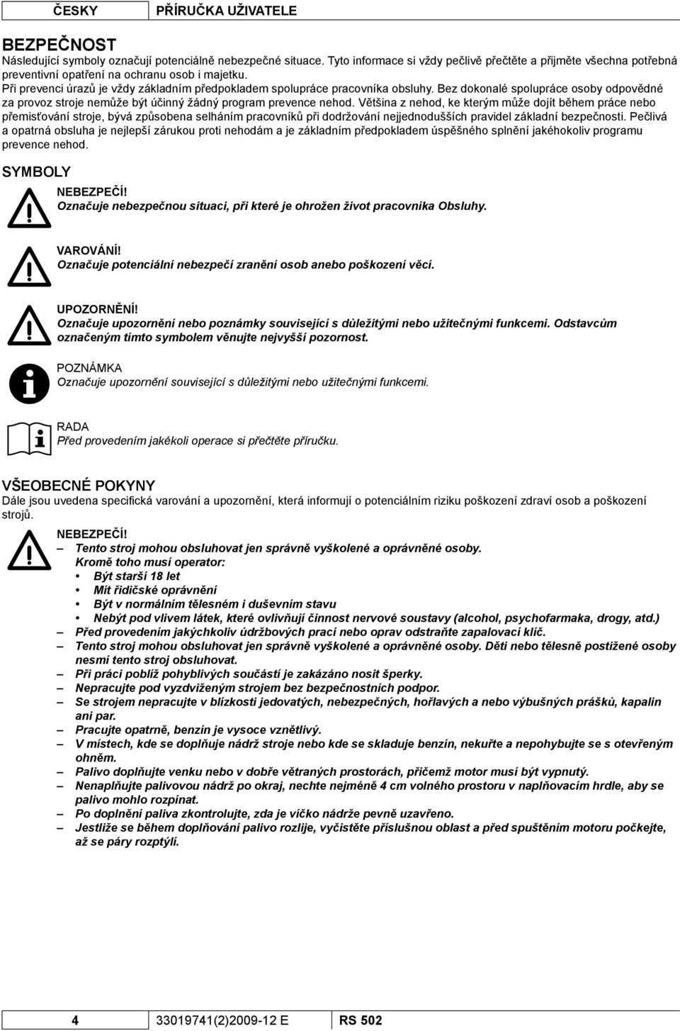 Bez dokonalé spolupráce osoby odpovědné za provoz stroje nemůže být účinný žádný program prevence nehod.