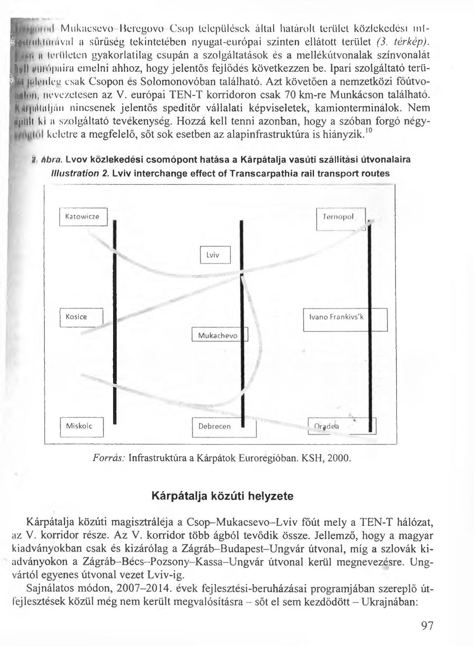 Ipari szolgältato terü- Itet julijiilea csak Csopon es Solomonovöban talälhatö. Azt követöen a nemzetközi foütvo- (mimii, nevc/.etesen az V.